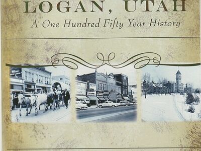 Logan, Utah A One Hundred Fifty Year History by Kenneth W. Godfrey