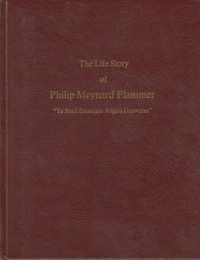 The Life Story of Philip Meynard Flammer Ye Shall Entertain Angels Unawares