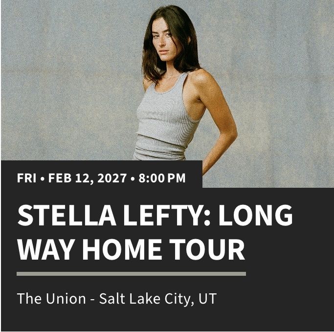 Stella Lefty: Long Way Home Tour Tickets -2 GA.The Union. SOLD OUT