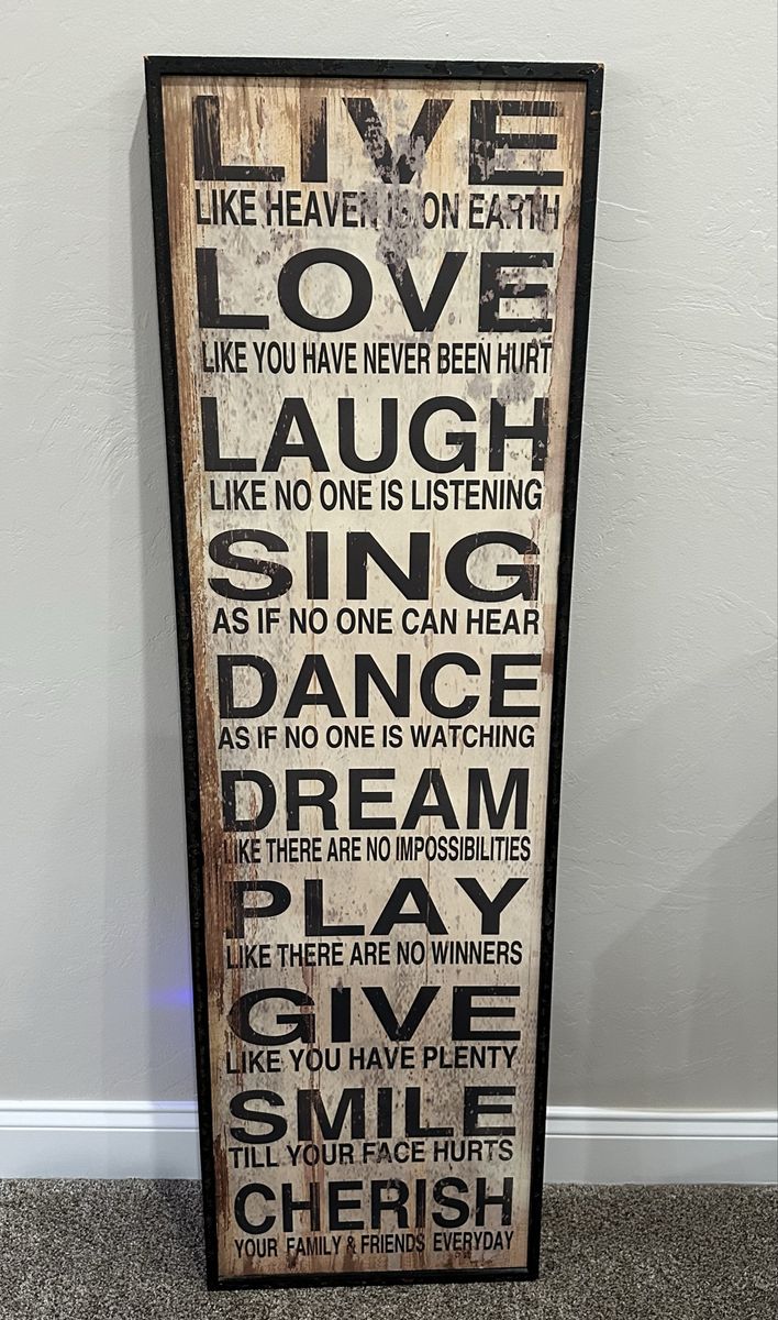 LIVE, LAUGH, LOVE, SING, DANCE, DREAM, PLAY, GIVE SMILE, CHERISH