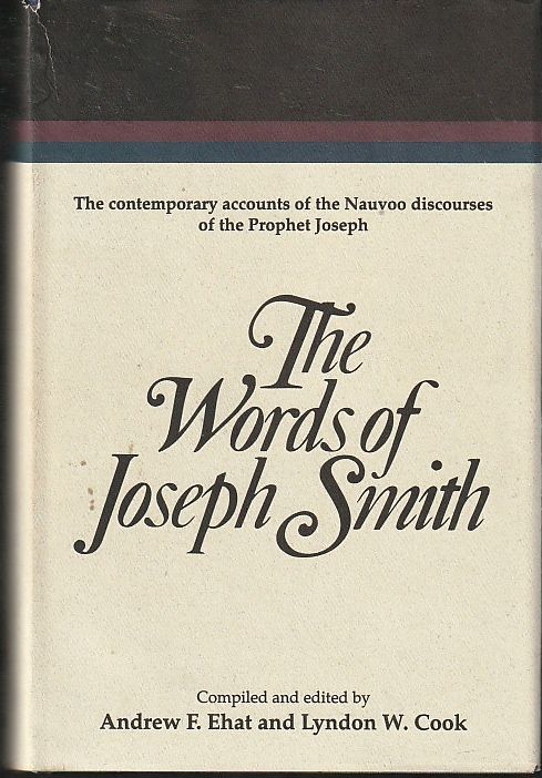 The Words of Joseph Smith: The Contemporary accounts of the Nauvoo Discourses of the Prophet Joseph Smith