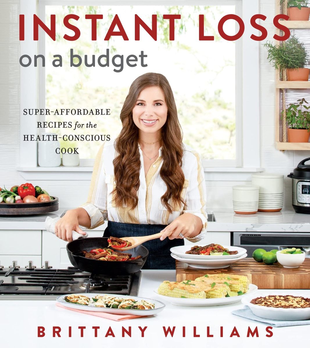 Instant Loss on a Budget Cookbook by Brittany Williams - Super Affordable Recipes Health-Conscious Cook